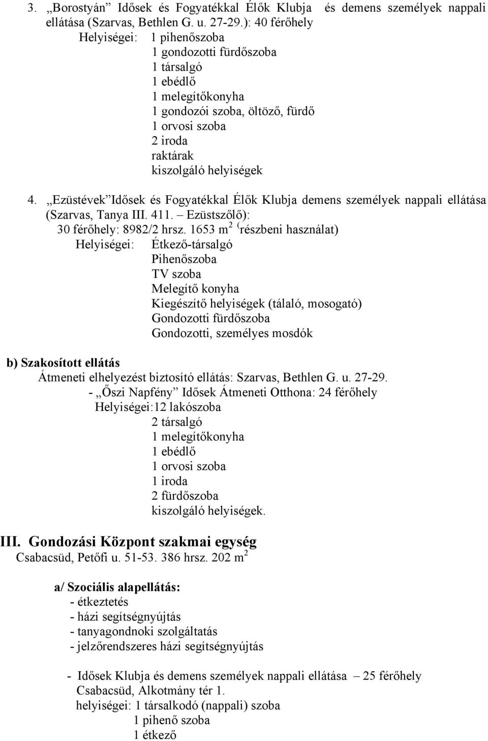 Ezüstévek Idősek és Fogyatékkal Élők Klubja demens személyek nappali ellátása (Szarvas, Tanya III. 411. Ezüstszőlő): 30 férőhely: 8982/2 hrsz.