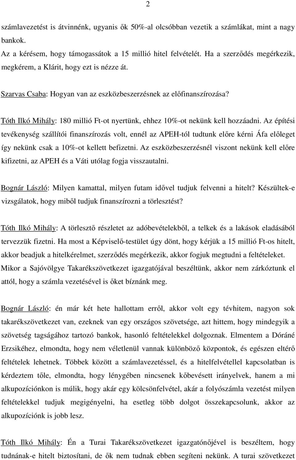 Tóth Ilkó Mihály: 180 millió Ft-ot nyertünk, ehhez 10%-ot nekünk kell hozzáadni.