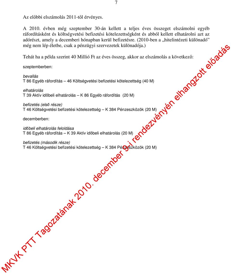 hónapban kerül befizetésre. (2010-ben a hitelintézeti különadó még nem lép életbe, csak a pénzügyi szervezetek különadója.