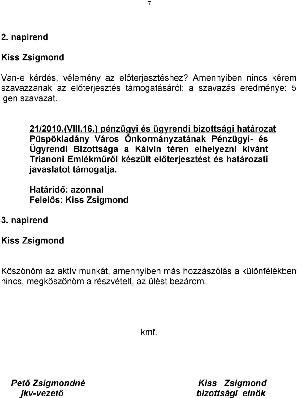 ) pénzügyi és ügyrendi bizottsági határozat Püspökladány Város Önkormányzatának Pénzügyi- és Ügyrendi Bizottsága a Kálvin téren elhelyezni kívánt