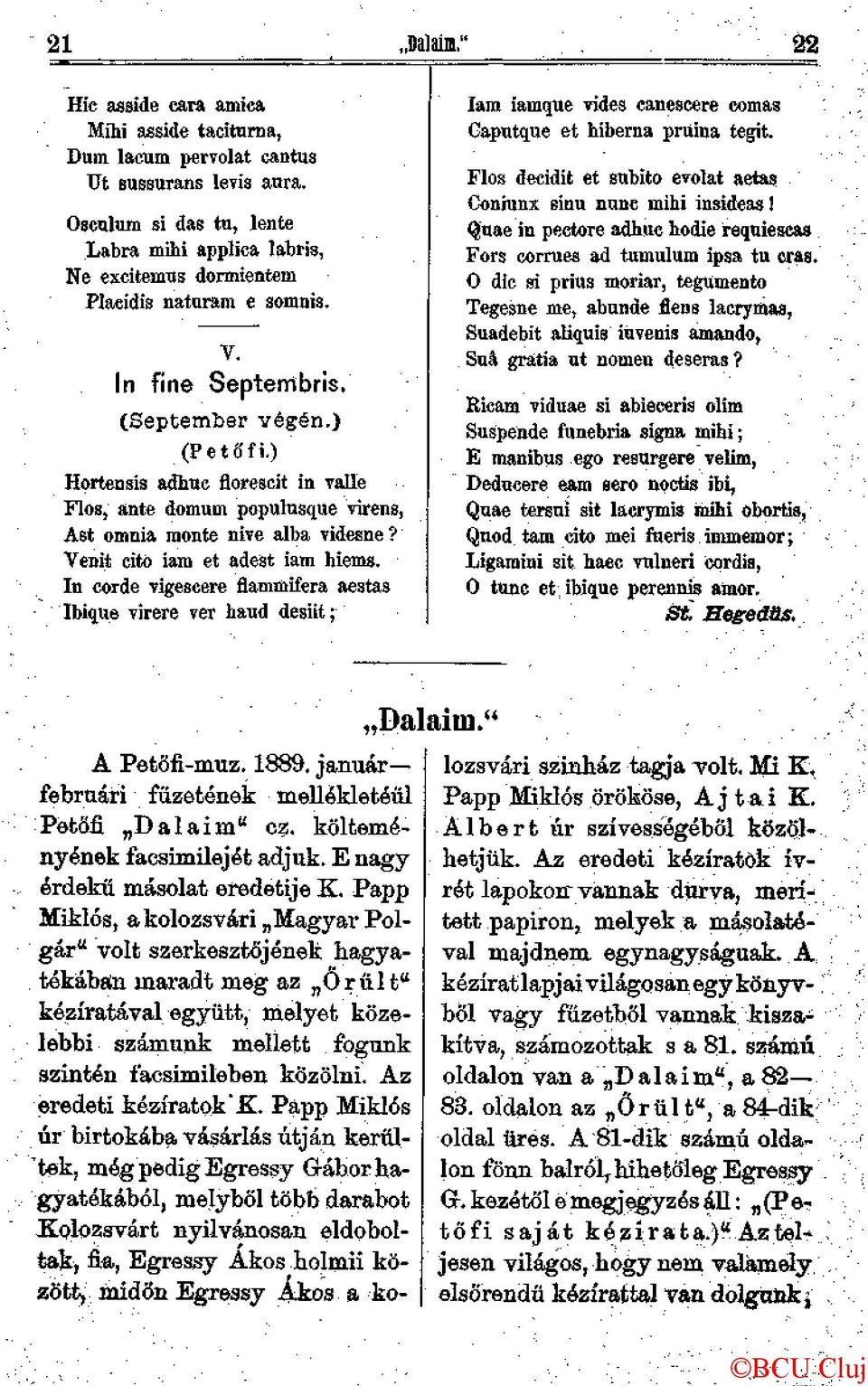 ) Hortensis adhue fiorescit in valle Flos, ante domum populusque virens, Ast ómnia monte nive álba videsne? Venit cito iam et adest iam hiems.