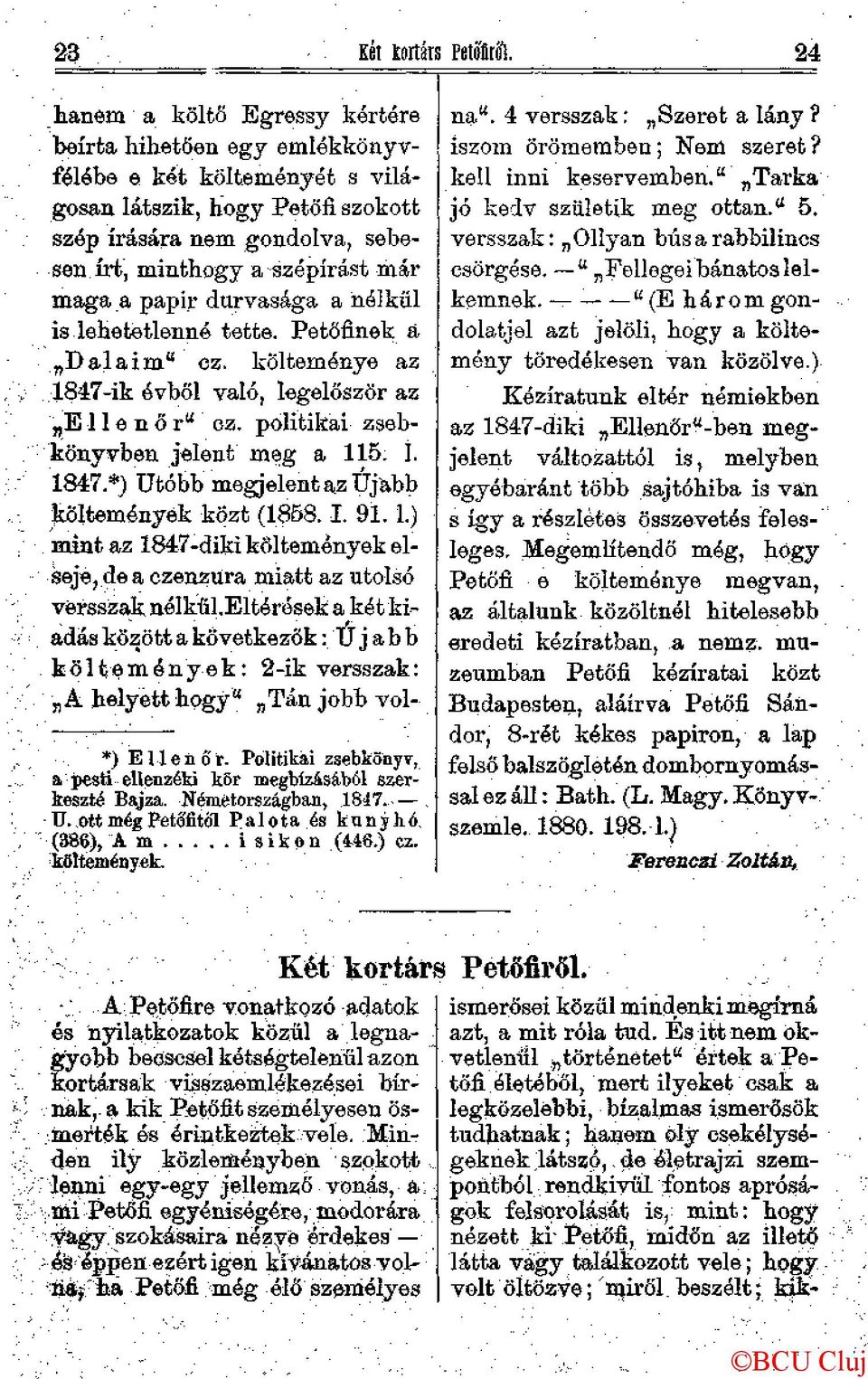I. 1847.*) Utóbb megjelent az Újabb költemények közt (1858. I. 91. 1.) mint az 1847-diki költemények elseje, de a czenzura miatt az utolsó versszak nélkűl.