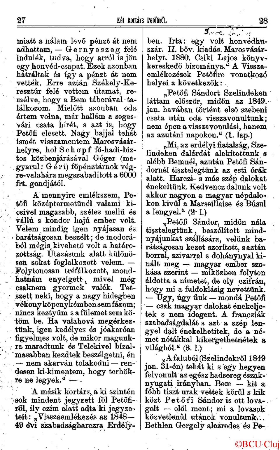 Nagy bajjal tehát ismét visszamenteni Marosvásárhelyre, hol Schöpf fő-hadi-biztos közbenjárásával Góger (magyarul : G- é r i) főpénztárnok végre-valahára megszabadított a 6000 frt. gondjától.