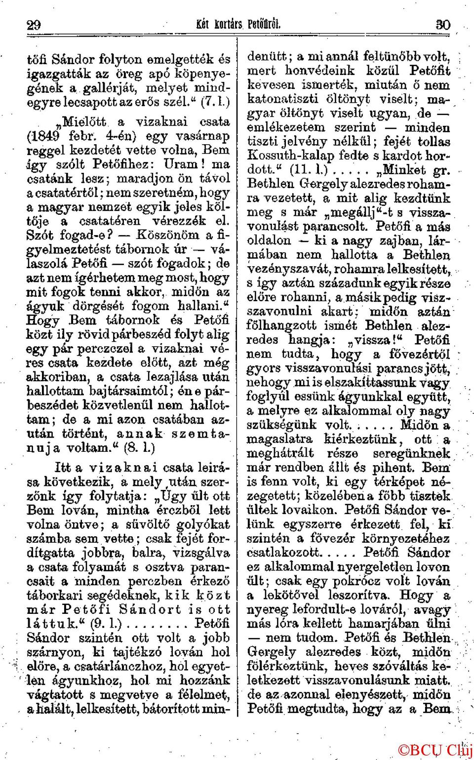 ma csatánk lesz; maradjon ön távol a csatatértől; nem szeretném, hogy a magyar nemzet egyik jeles költője a csatatéren vérezzék el. Szót fogad-e?