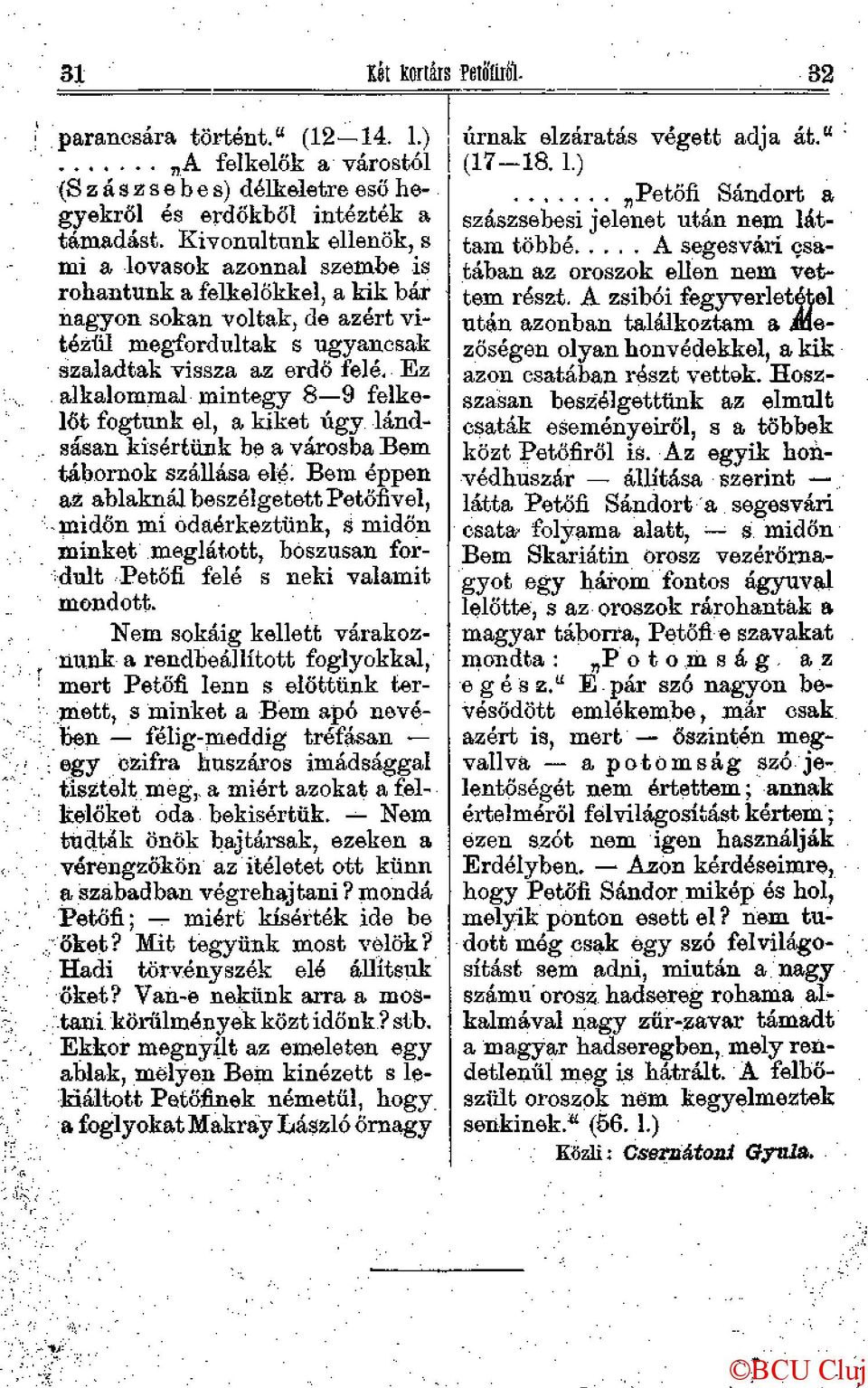 Ez alkalommal mintegy 8 9 felkelőt fogtunk el, a kiket úgy lándsásan kisértünk be a városba Bem tábornok szállása elé.