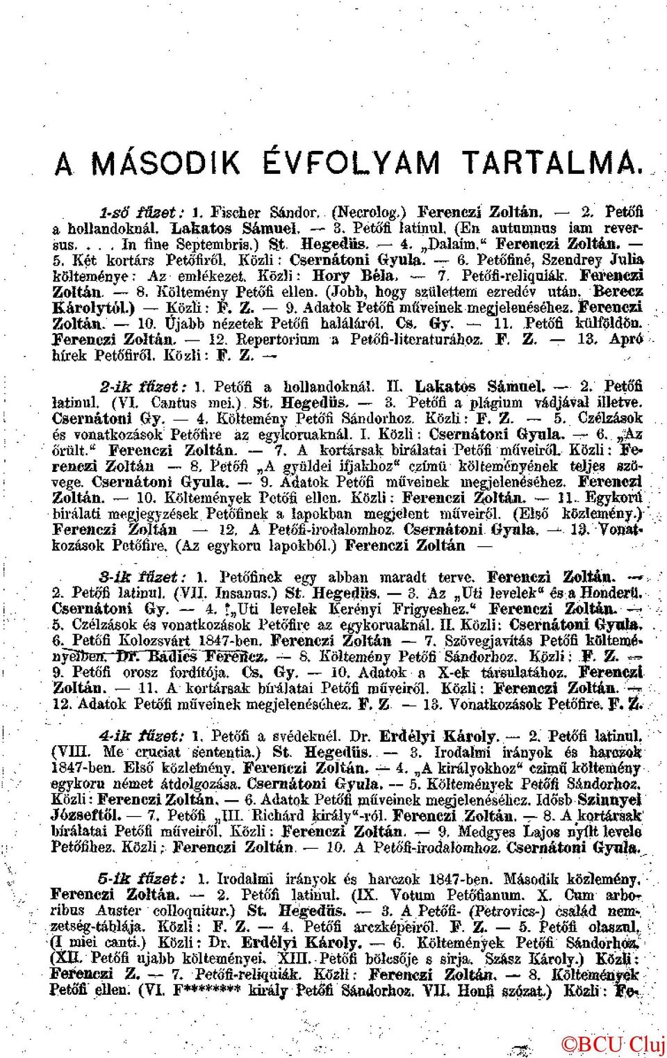 Ferenczi Zoltán. 8. Költemény Petőfi ellen. (Jobb, hogy születtem ezredév után. Berecz Károlytól.) Közli: F. Z. 9. Adatok Petőfi műveinek megjelenéséhez. Ferenczi Zoltán. 10.