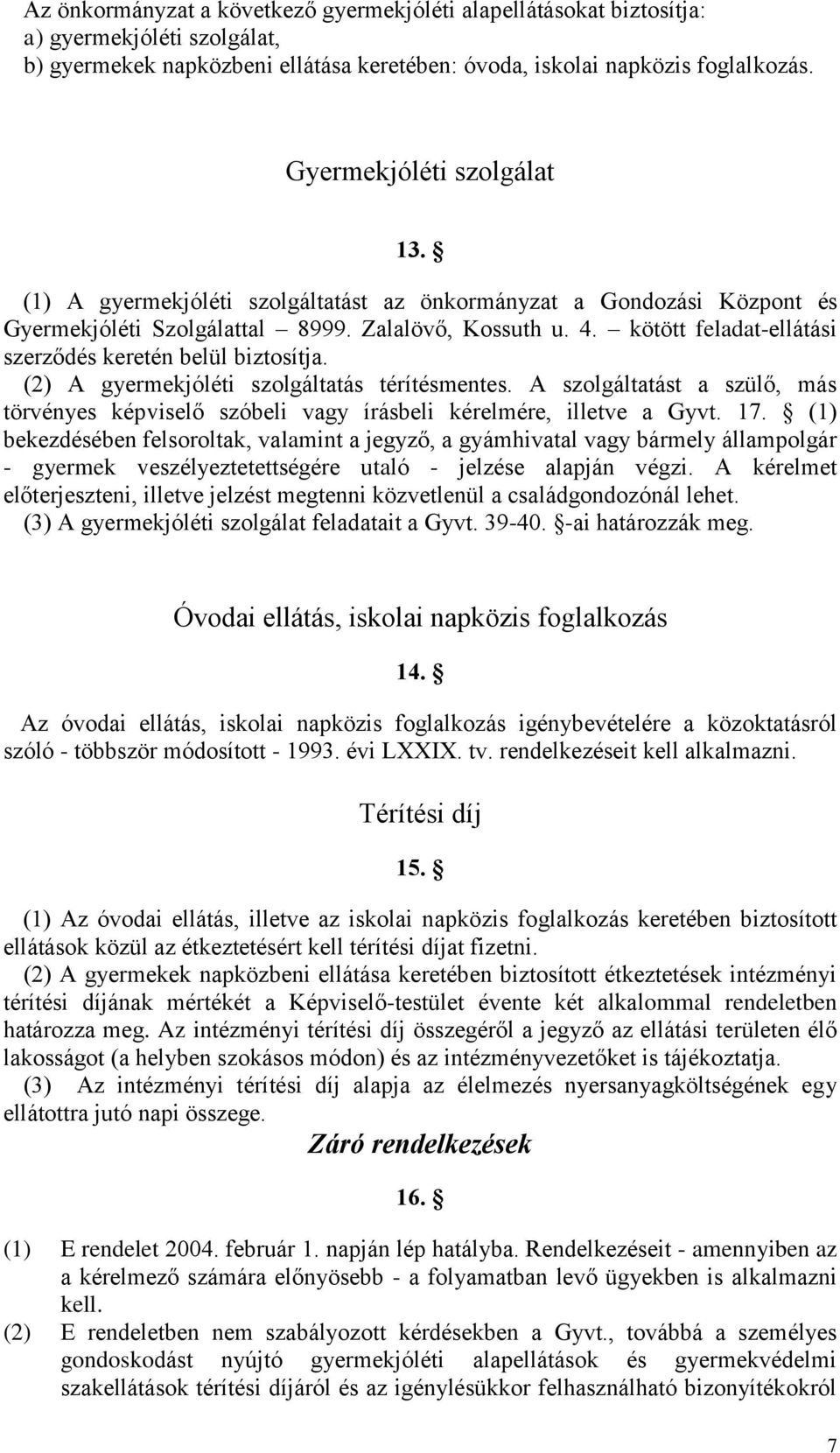 kötött feladat-ellátási szerződés keretén belül biztosítja. (2) A gyermekjóléti szolgáltatás térítésmentes.