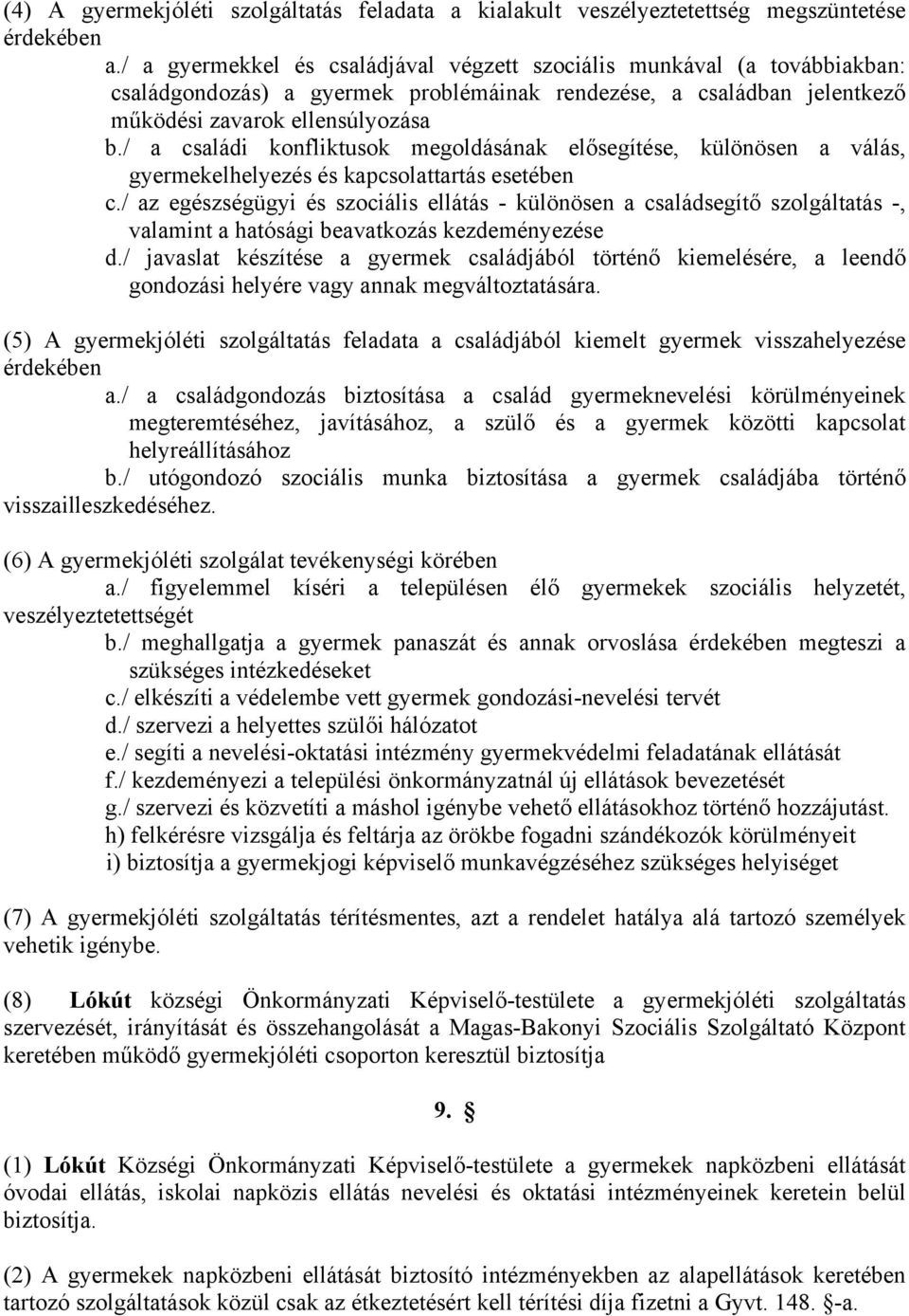 / a családi konfliktusok megoldásának elősegítése, különösen a válás, gyermekelhelyezés és kapcsolattartás esetében c.