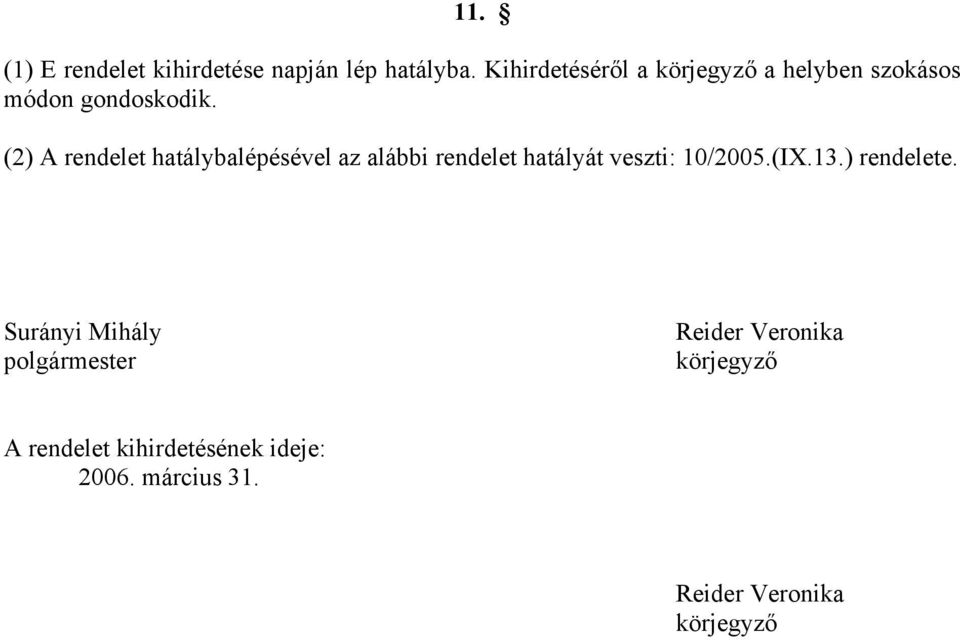 (2) A rendelet hatálybalépésével az alábbi rendelet hatályát veszti: 10/2005.(IX.13.