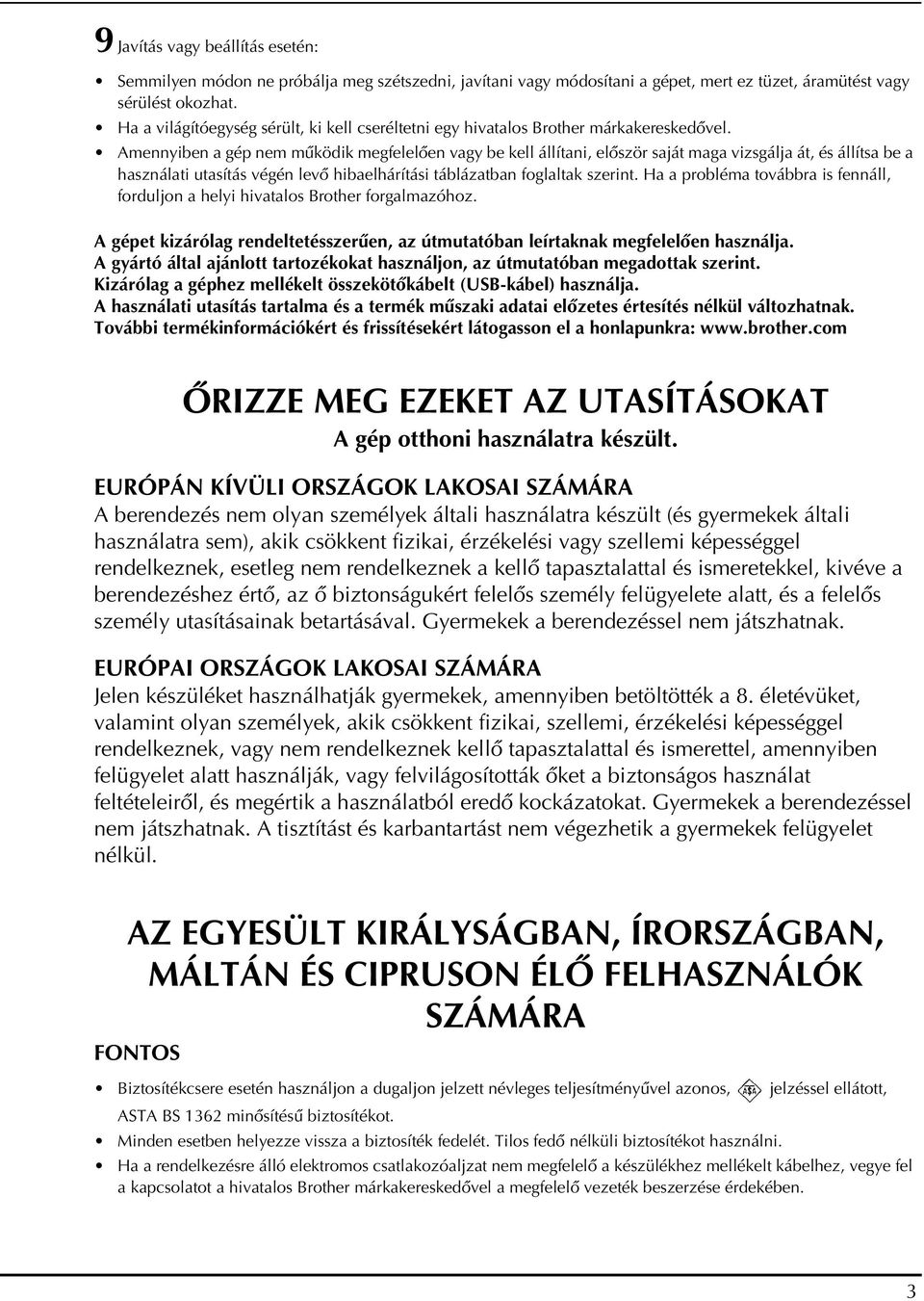 Amennyiben a gép nem működik megfelelően vagy be kell állítani, először saját maga vizsgálja át, és állítsa be a használati utasítás végén levő hibaelhárítási táblázatban foglaltak szerint.