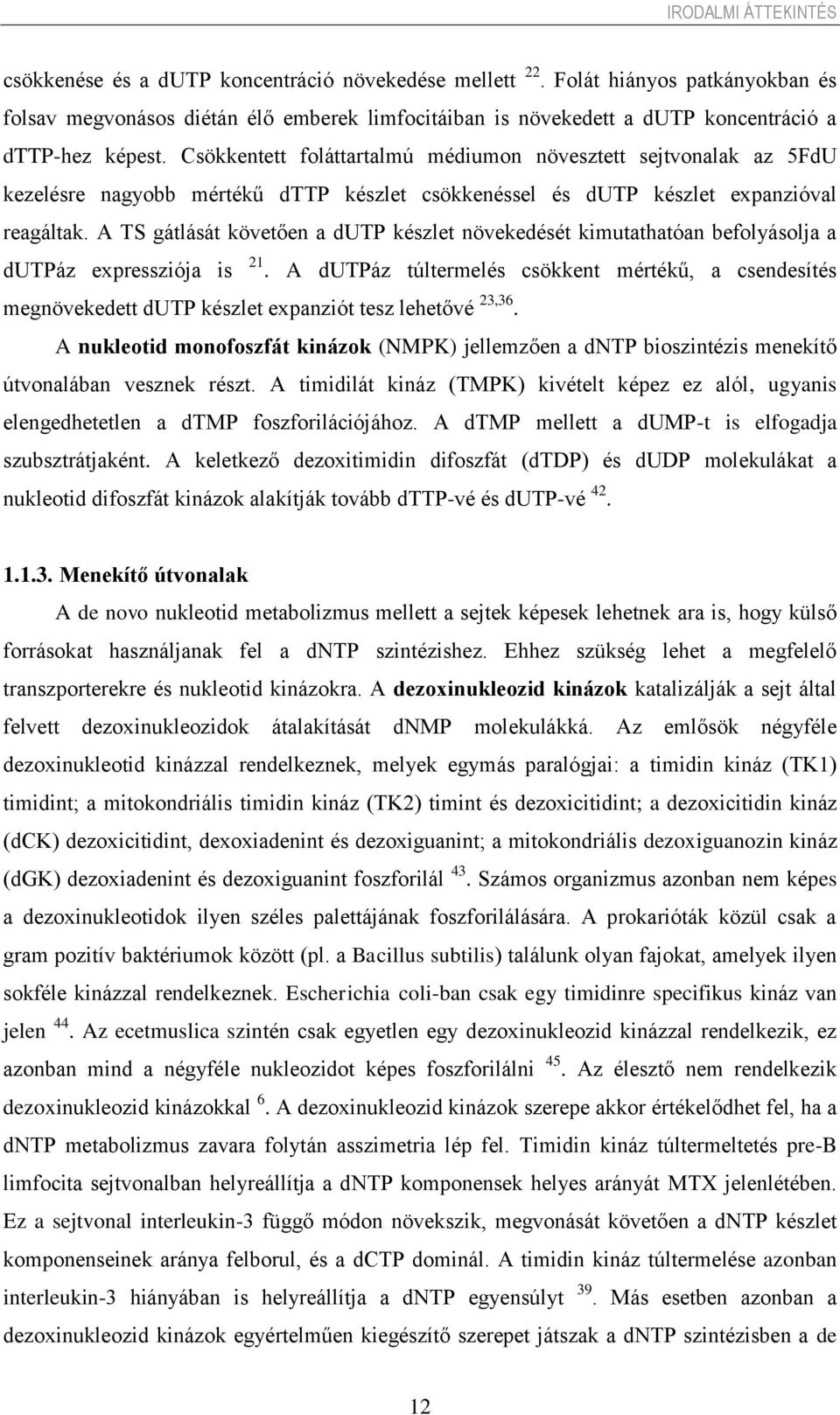 Csökkentett foláttartalmú médiumon növesztett sejtvonalak az 5FdU kezelésre nagyobb mértékű dttp készlet csökkenéssel és dutp készlet expanzióval reagáltak.