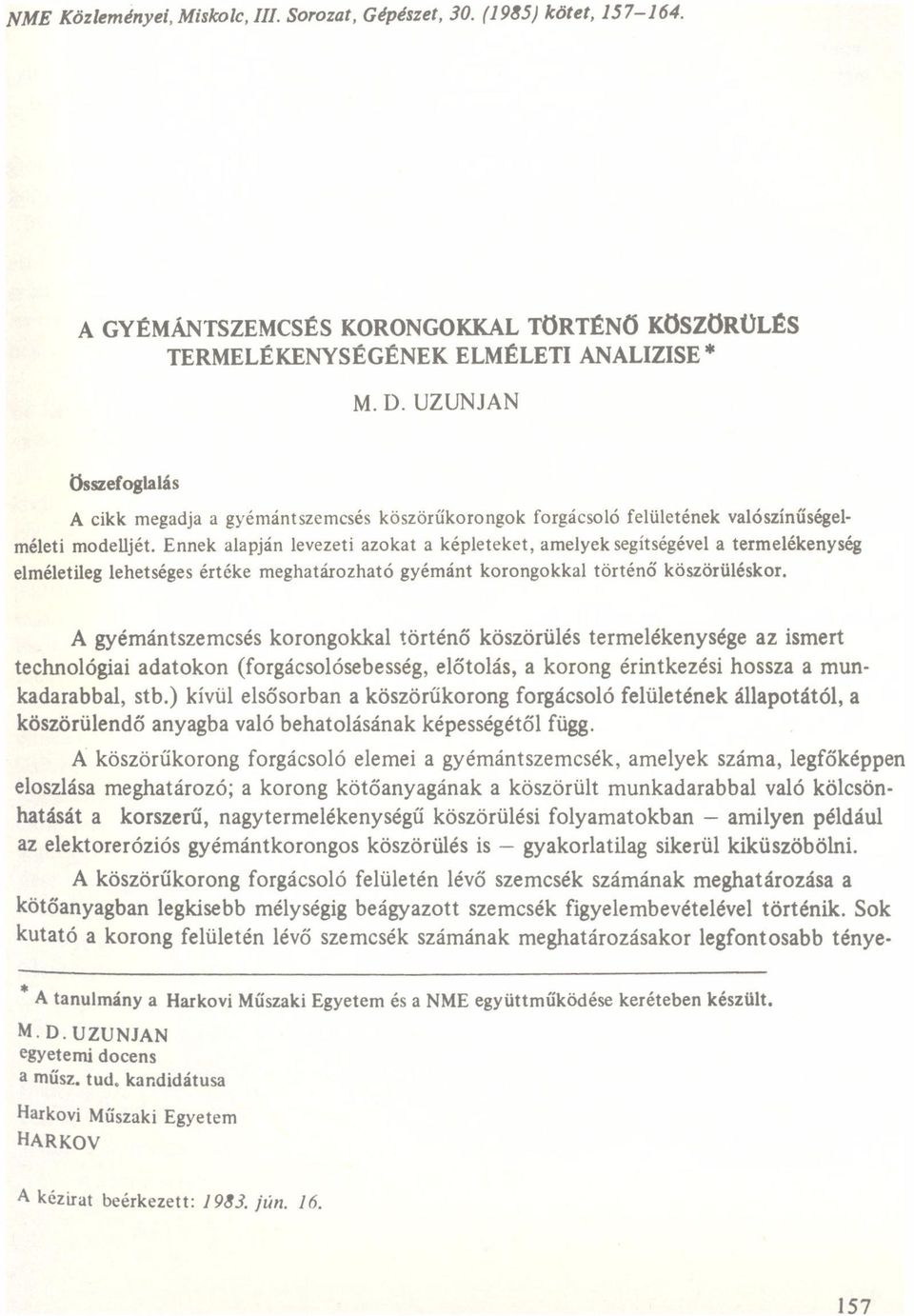 meghtározhtó gyémánt korongokkl történő köszörüléskor A gyémántszemcsés korongokkl történő köszörülés termelékenysége z ismert technológii dtokon (forgácsolósebesség, előtolás, korong érintkezési