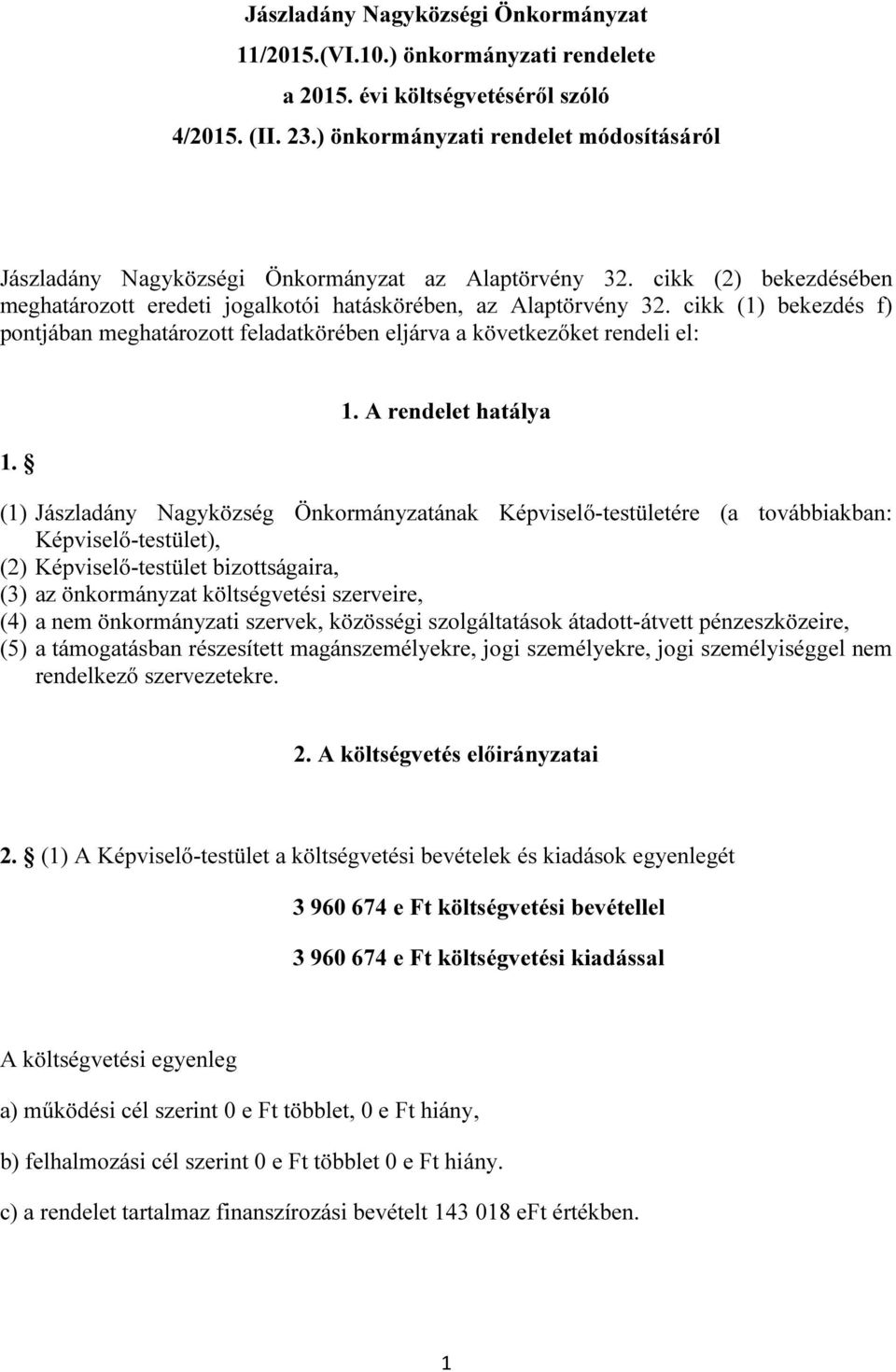 cikk (1) bekezdés f) pontjában meghatározott feladatkörében eljárva a következőket rendeli el: 1.