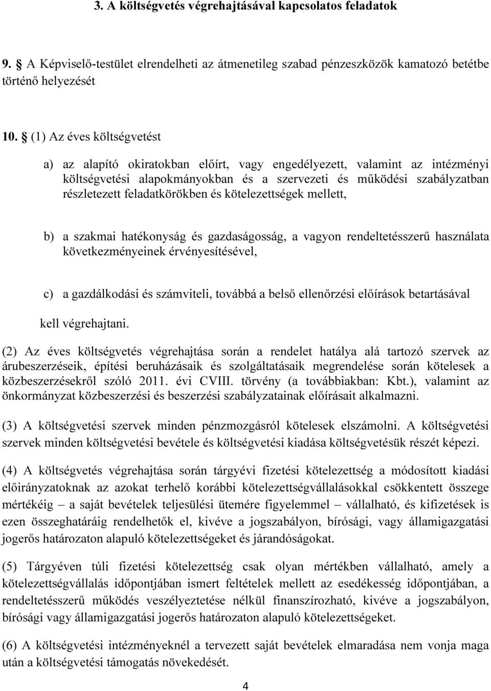 feladatkörökben és kötelezettségek mellett, b) a szakmai hatékonyság és gazdaságosság, a vagyon rendeltetésszerű használata következményeinek érvényesítésével, c) a gazdálkodási és számviteli,