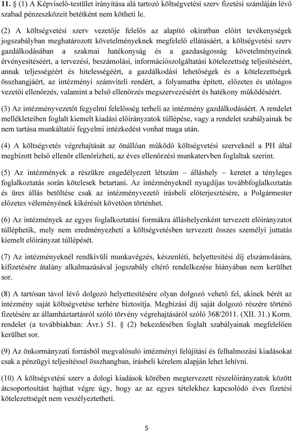 szakmai hatékonyság és a gazdaságosság követelményeinek érvényesítéséért, a tervezési, beszámolási, információszolgáltatási kötelezettség teljesítéséért, annak teljességéért és hitelességéért, a