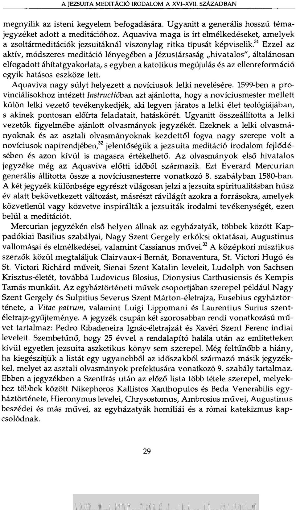 31 Ezzel az aktív, módszeres meditáció lényegében a Jézustársaság hivatalos", általánosan elfogadott áhítatgyakorlata, s egyben a katolikus megújulás és az ellenreformáció egyik hatásos eszköze lett.