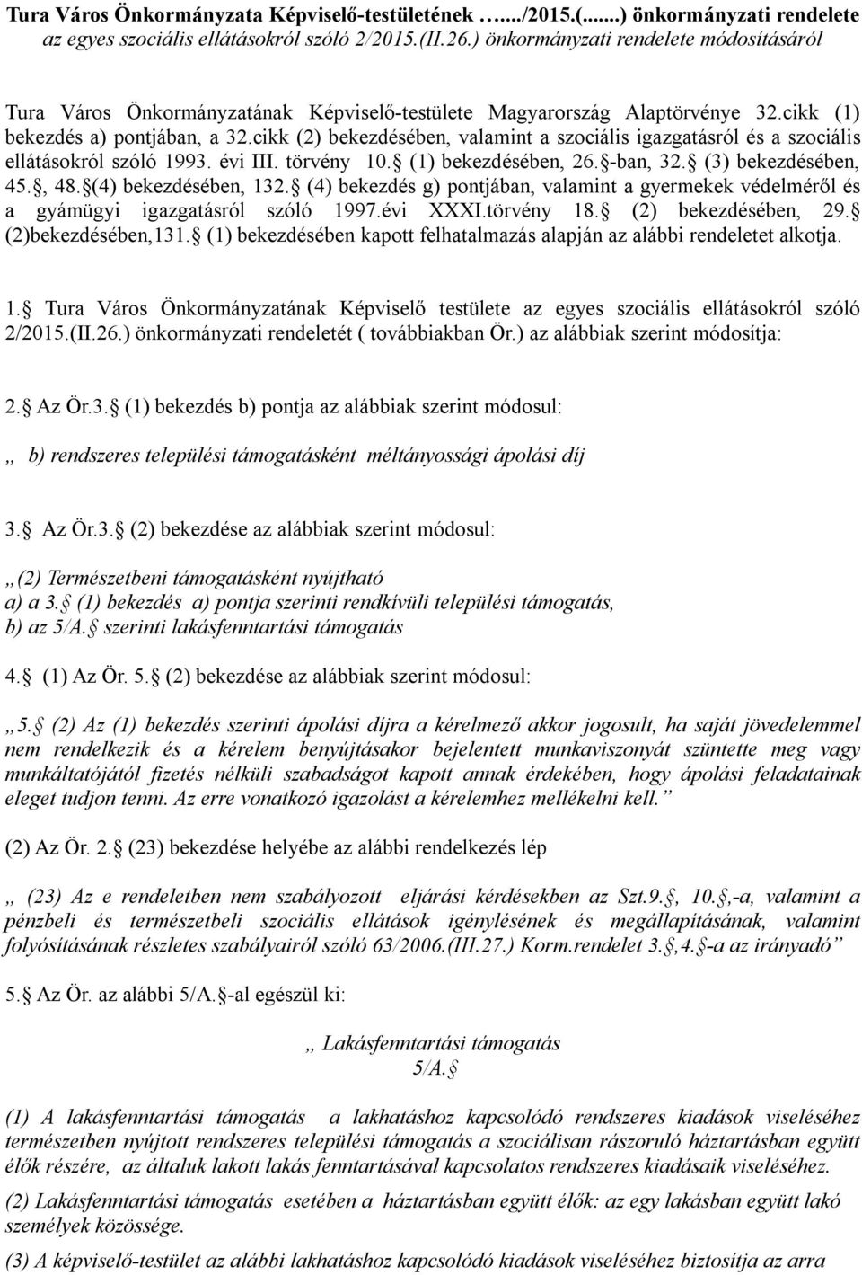 cikk (2) bekezdésében, valamint a szociális igazgatásról és a szociális ellátásokról szóló 1993. évi III. törvény 10. (1) bekezdésében, 26. -ban, 32. (3) bekezdésében, 45., 48. (4) bekezdésében, 132.