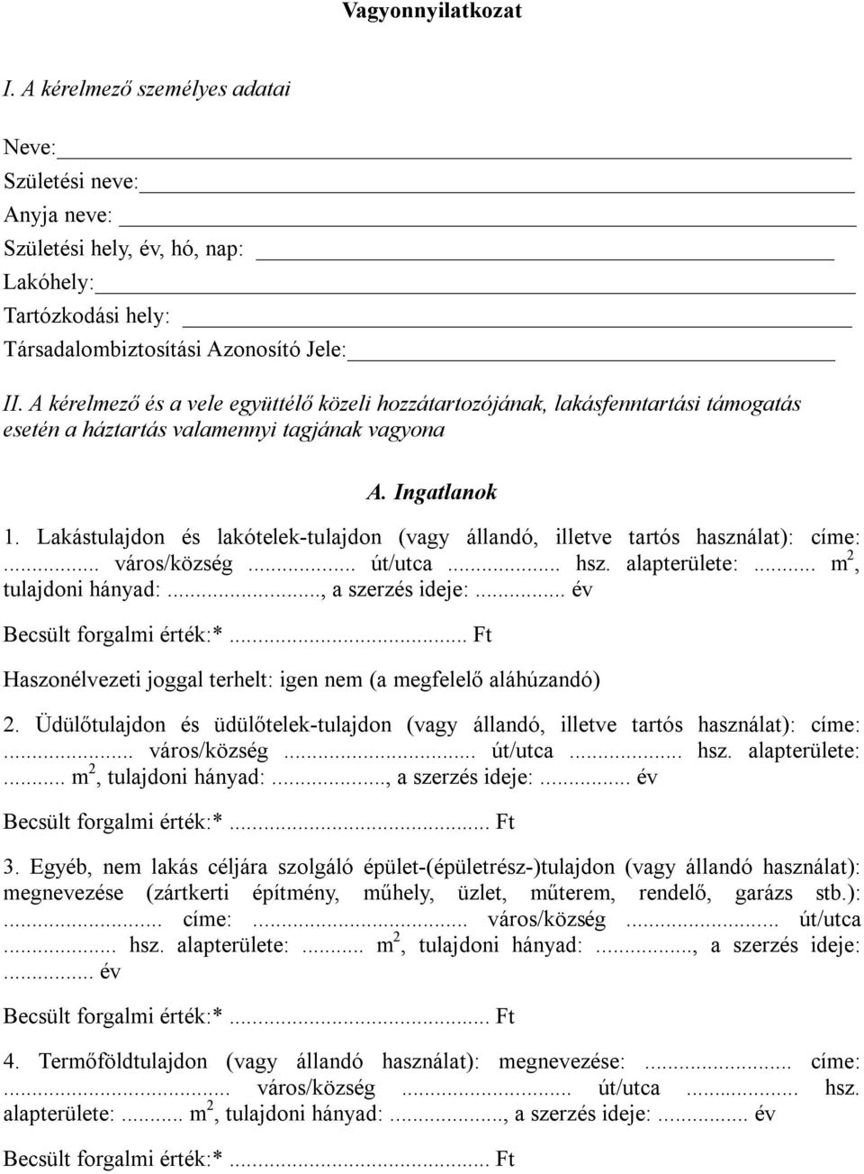 Lakástulajdon és lakótelek-tulajdon (vagy állandó, illetve tartós használat): címe:... város/község... út/utca... hsz. alapterülete:... m 2, tulajdoni hányad:..., a szerzés ideje:.