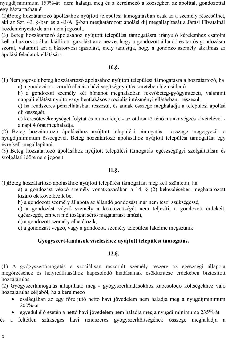 -ban meghatározott ápolási díj megállapítását a Járási Hivatalnál kezdeményezte de arra nem jogosult.