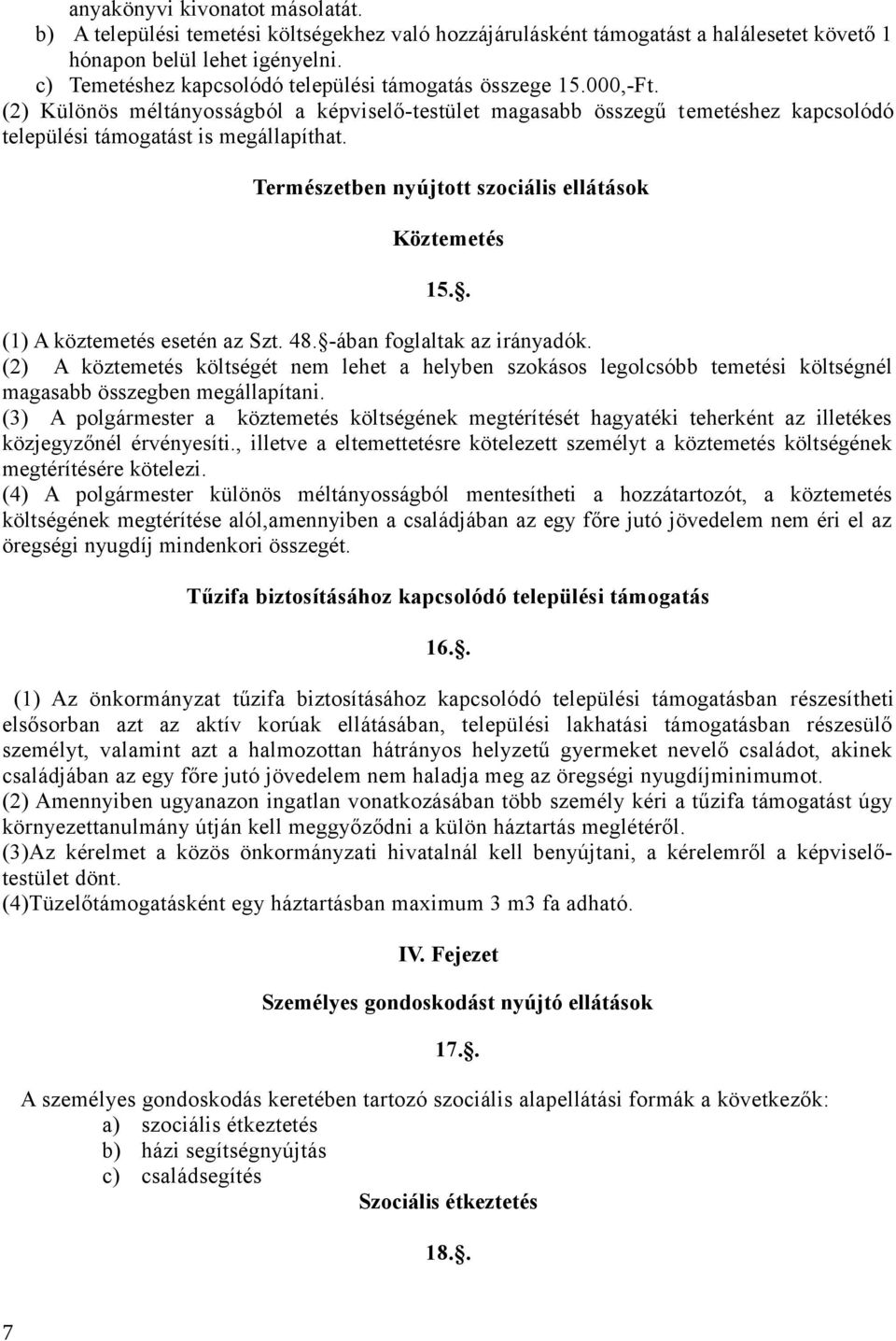 Természetben nyújtott szociális ellátások Köztemetés 15.. (1) A köztemetés esetén az Szt. 48. -ában foglaltak az irányadók.