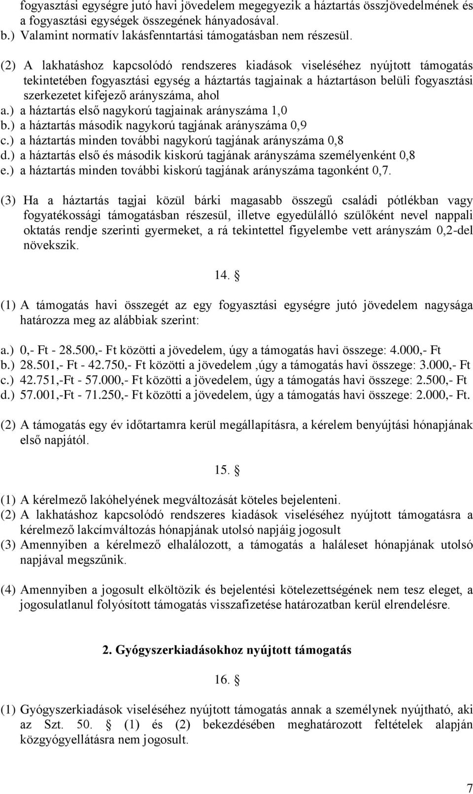 ahol a.) a háztartás első nagykorú tagjainak arányszáma 1,0 b.) a háztartás második nagykorú tagjának arányszáma 0,9 c.) a háztartás minden további nagykorú tagjának arányszáma 0,8 d.