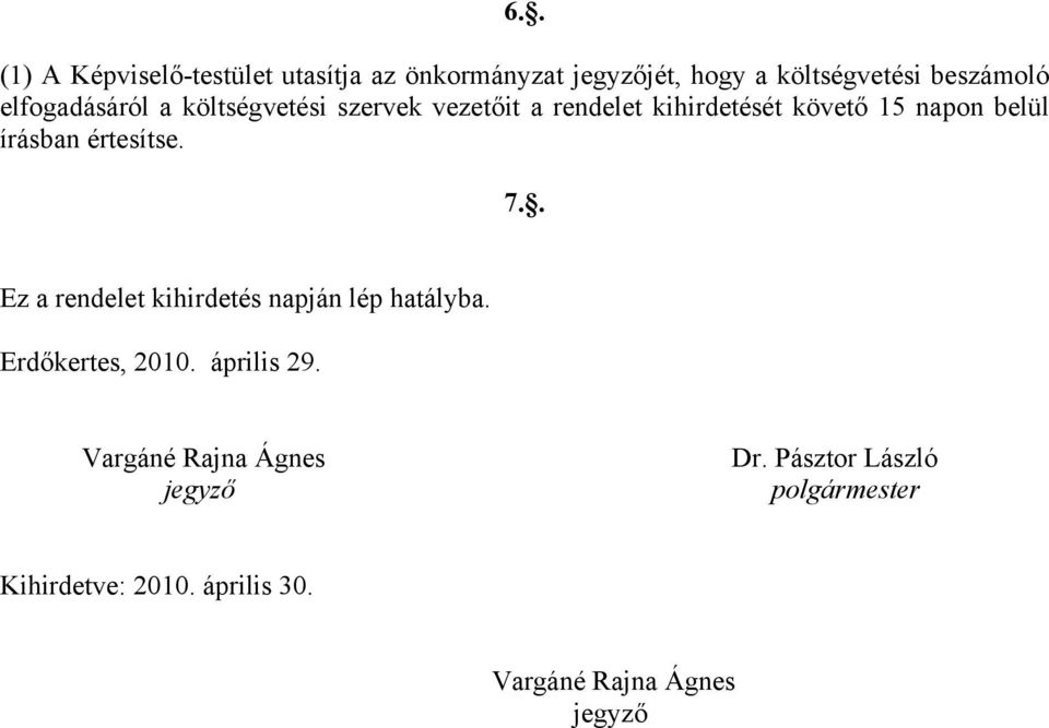 értesítse. 7.. Ez a rendelet kihirdetés napján lép hatályba. Erdőkertes, 2010. április 29.