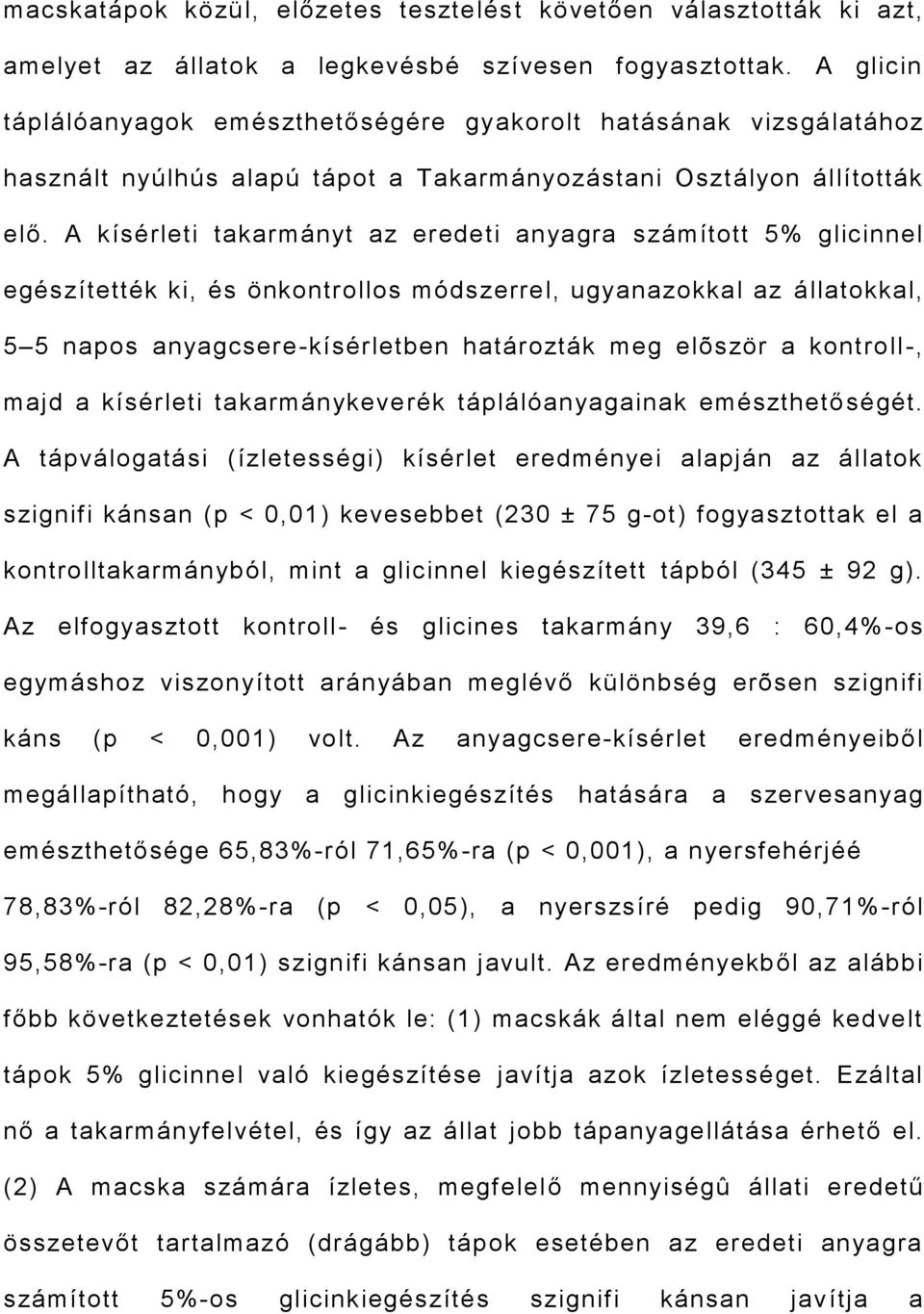 A kísérleti takarmányt az eredeti anyagra számított 5% glicinnel egészítették ki, és önkontrollos módszerrel, ugyanazokkal az állatokkal, 5 5 napos anyagcsere-kísérletben határozták meg elõször a