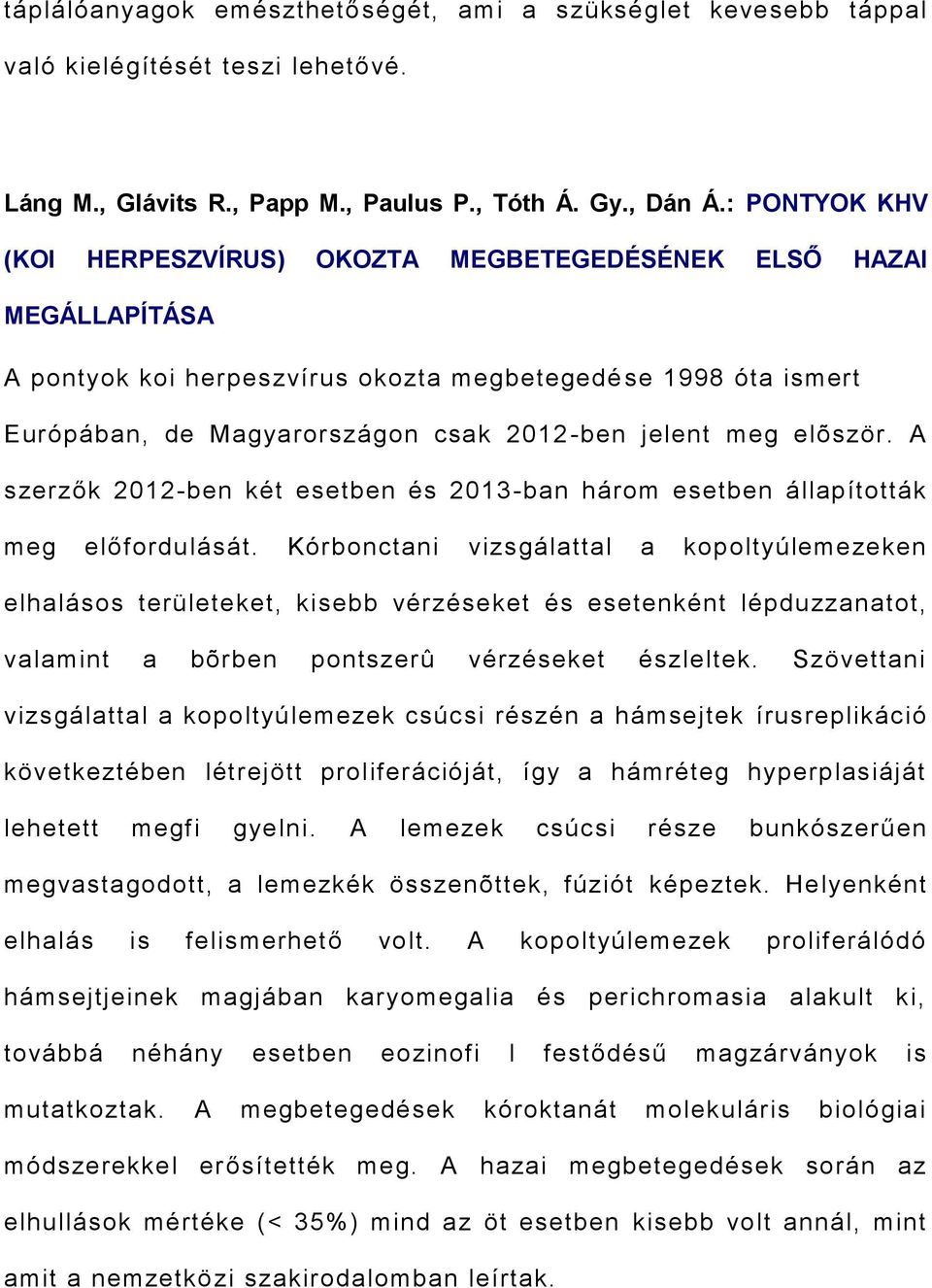 meg elõször. A szerzők 2012-ben két esetben és 2013-ban három esetben állapították meg előfordulását.