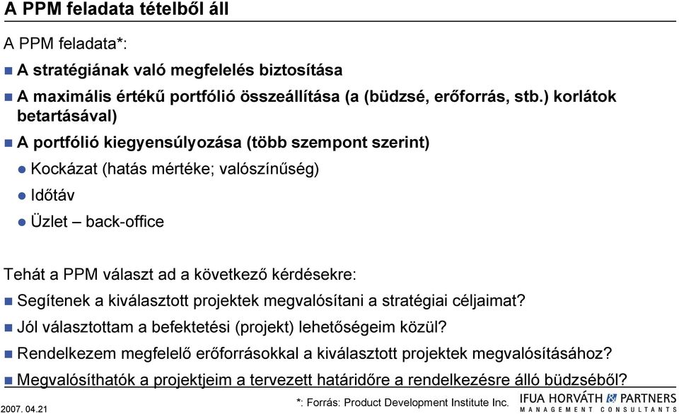 következő kérdésekre: Segítenek a kiválasztott projektek megvalósítani a stratégiai céljaimat? Jól választottam a befektetési (projekt) lehetőségeim közül?