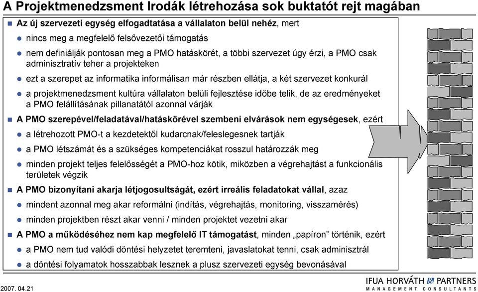 projektmenedzsment kultúra vállalaton belüli fejlesztése időbe telik, de az eredményeket a PMO felállításának pillanatától azonnal várják A PMO szerepével/feladatával/hatáskörével szembeni elvárások