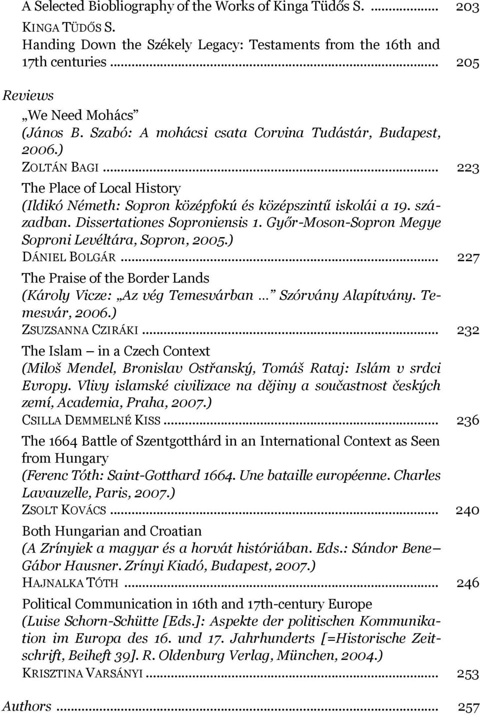 Dissertationes Soproniensis 1. Győr-Moson-Sopron Megye Soproni Levéltára, Sopron, 2005.) DÁNIEL BOLGÁR... 227 The Praise of the Border Lands (Károly Vicze: Az vég Temesvárban Szórvány Alapítvány.