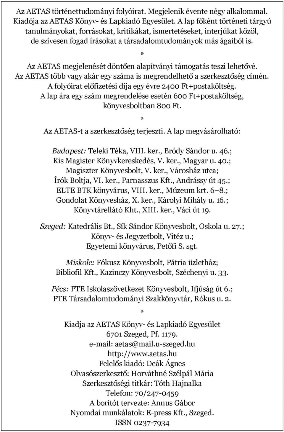 * Az AETAS megjelenését döntően alapítványi támogatás teszi lehetővé. Az AETAS több vagy akár egy száma is megrendelhető a szerkesztőség címén.