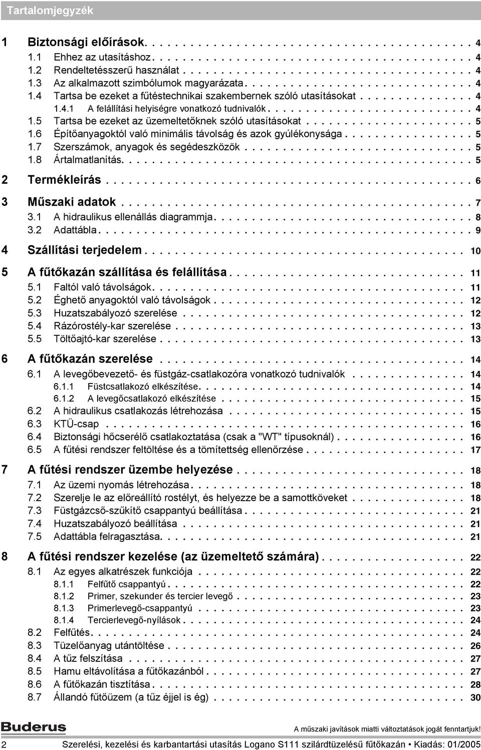 ..................... 5 1.6 Építőanyagoktól való minimális távolság és azok gyúlékonysága................. 5 1.7 Szerszámok, anyagok és segédeszközök.............................. 5 1.8 Ártalmatlanítás.