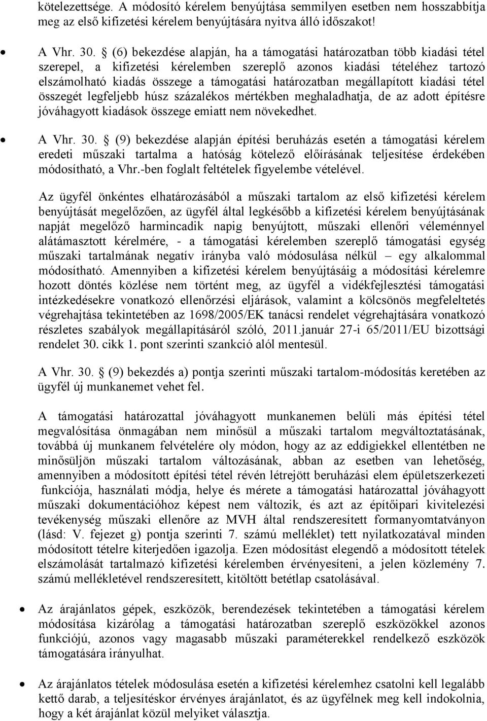 határozatban megállapított kiadási tétel összegét legfeljebb húsz százalékos mértékben meghaladhatja, de az adott építésre jóváhagyott kiadások összege emiatt nem növekedhet. A Vhr. 30.