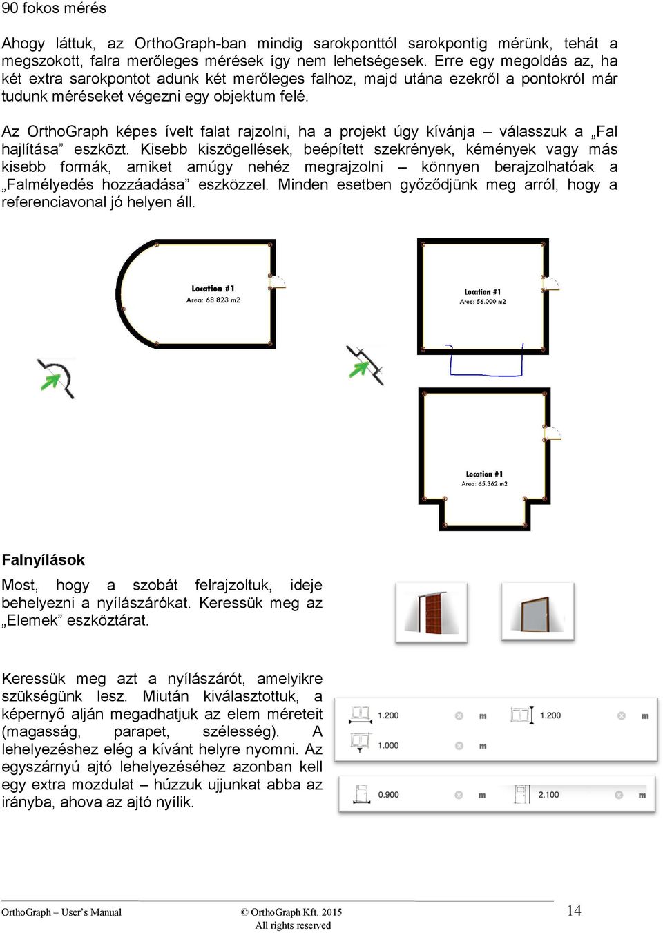 Az OrthoGraph képes ívelt falat rajzolni, ha a projekt úgy kívánja válasszuk a Fal hajlítása eszközt.