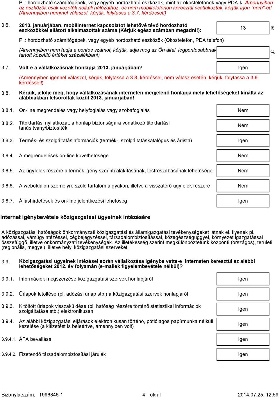 januárjában, mobilinternet kapcsolatot lehetővé tévő hordozható eszközökkel ellátott alkalmazottak száma (Kérjük egész számban megadni!): 13 fő Pl.