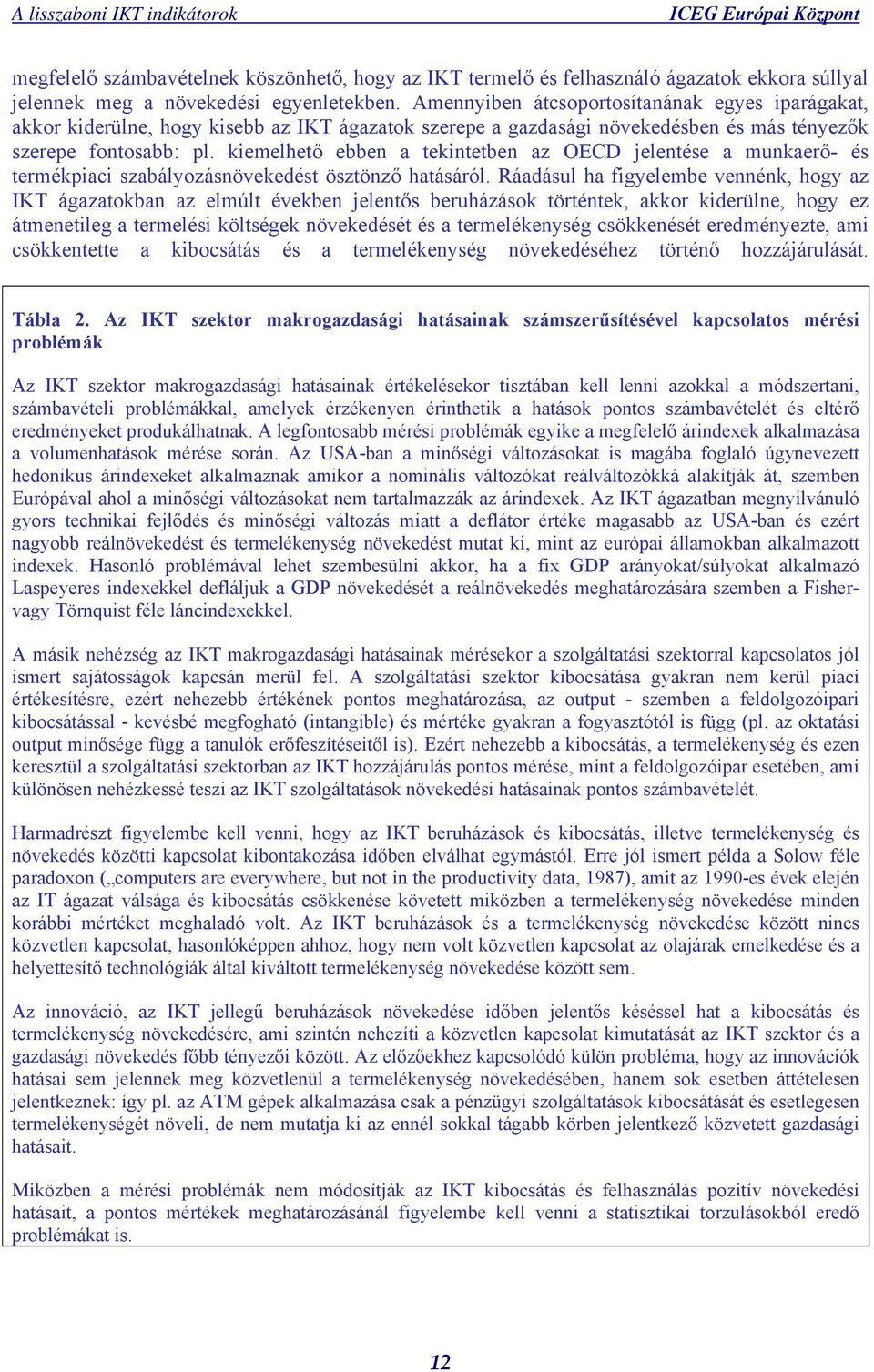 kiemelhető ebben a tekintetben az OECD jelentése a munkaerő- és termékpiaci szabályozásnövekedést ösztönző hatásáról.