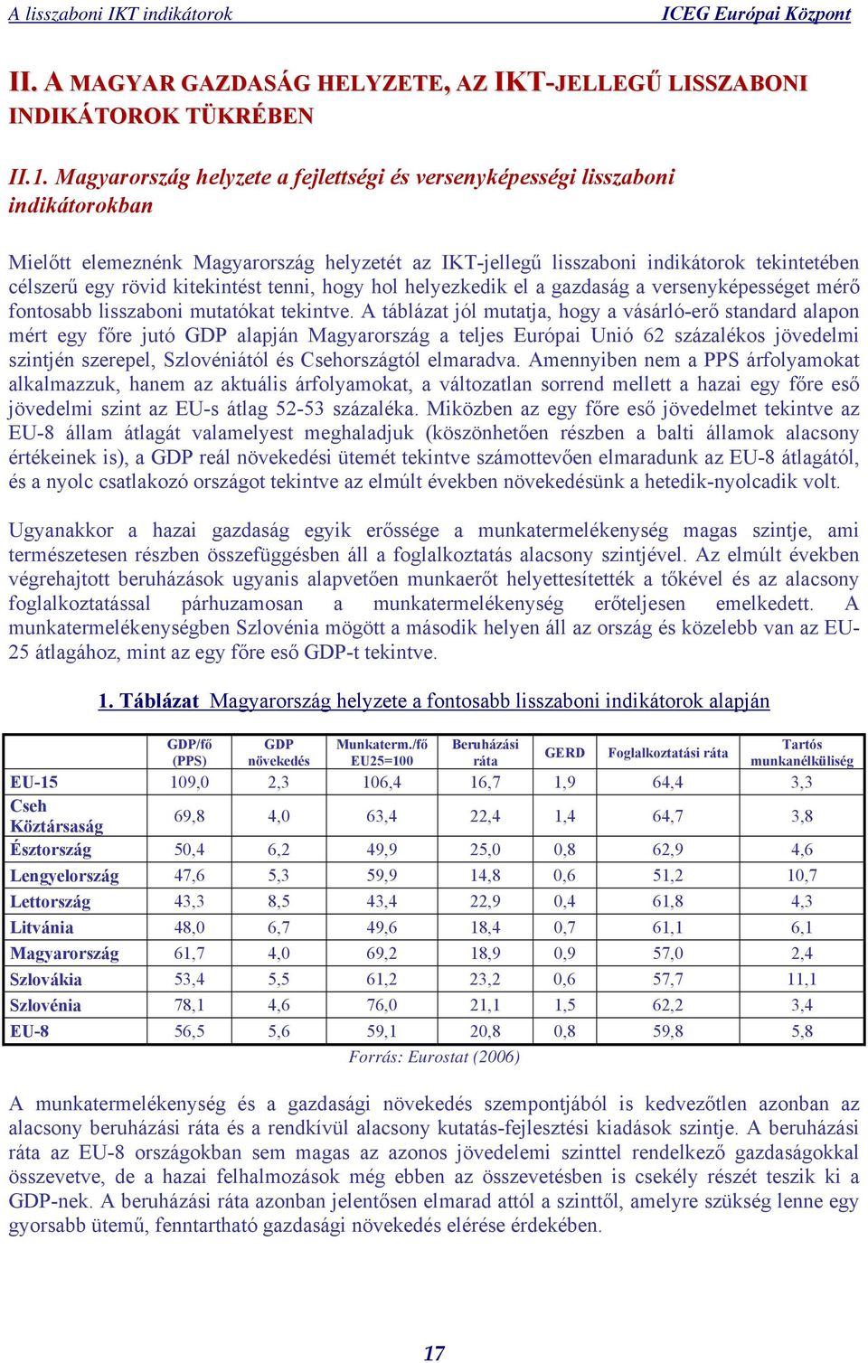 kitekintést tenni, hogy hol helyezkedik el a gazdaság a versenyképességet mérő fontosabb lisszaboni mutatókat tekintve.