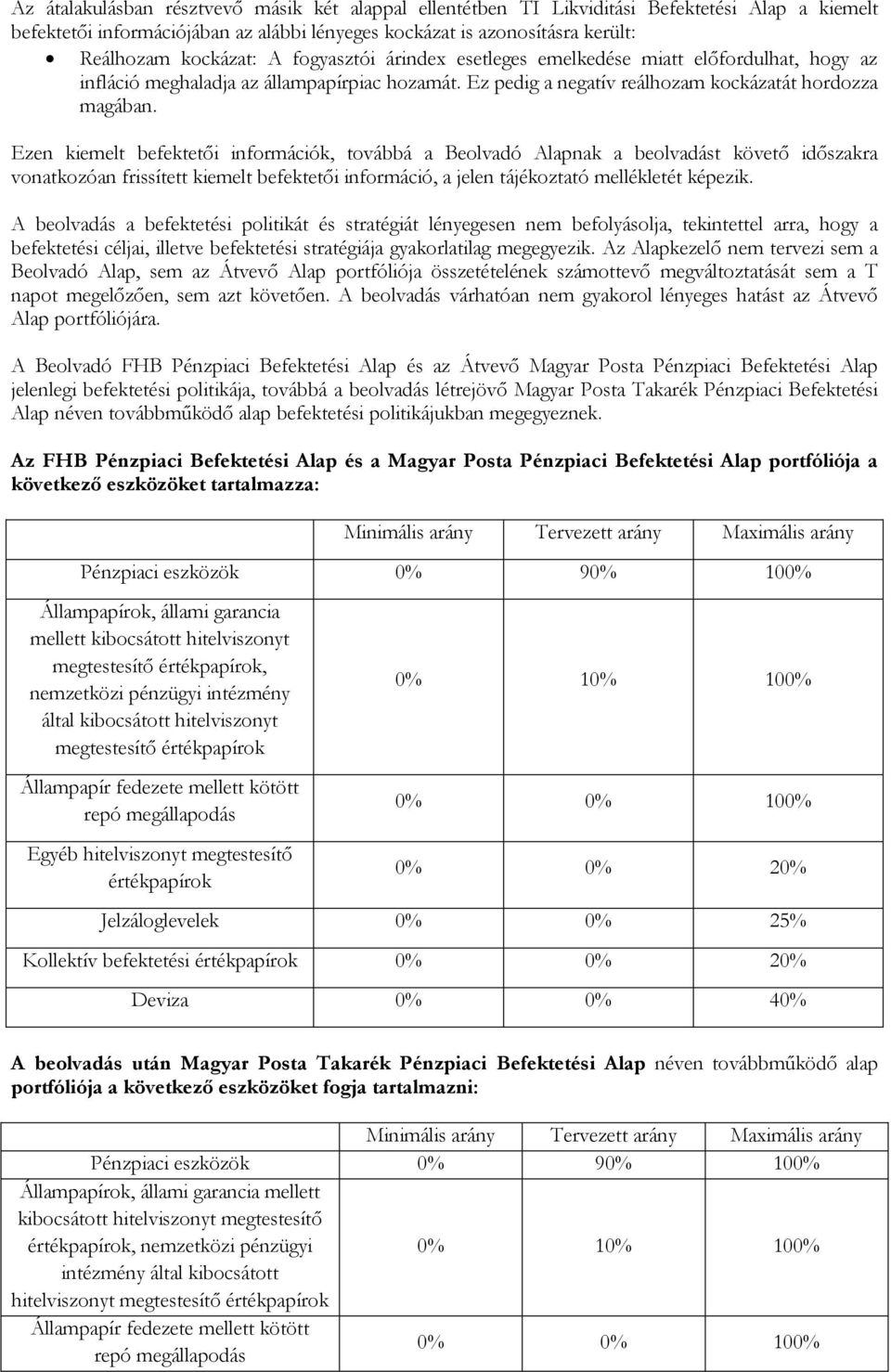 Ezen kiemelt befektetői információk, továbbá a Beolvadó Alapnak a beolvadást követő időszakra vonatkozóan frissített kiemelt befektetői információ, a jelen tájékoztató mellékletét képezik.