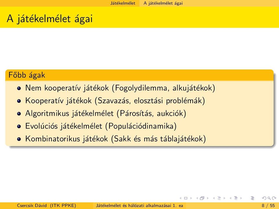 játékelmélet (Párosítás, aukciók) Evolúciós játékelmélet (Populációdinamika) Kombinatorikus