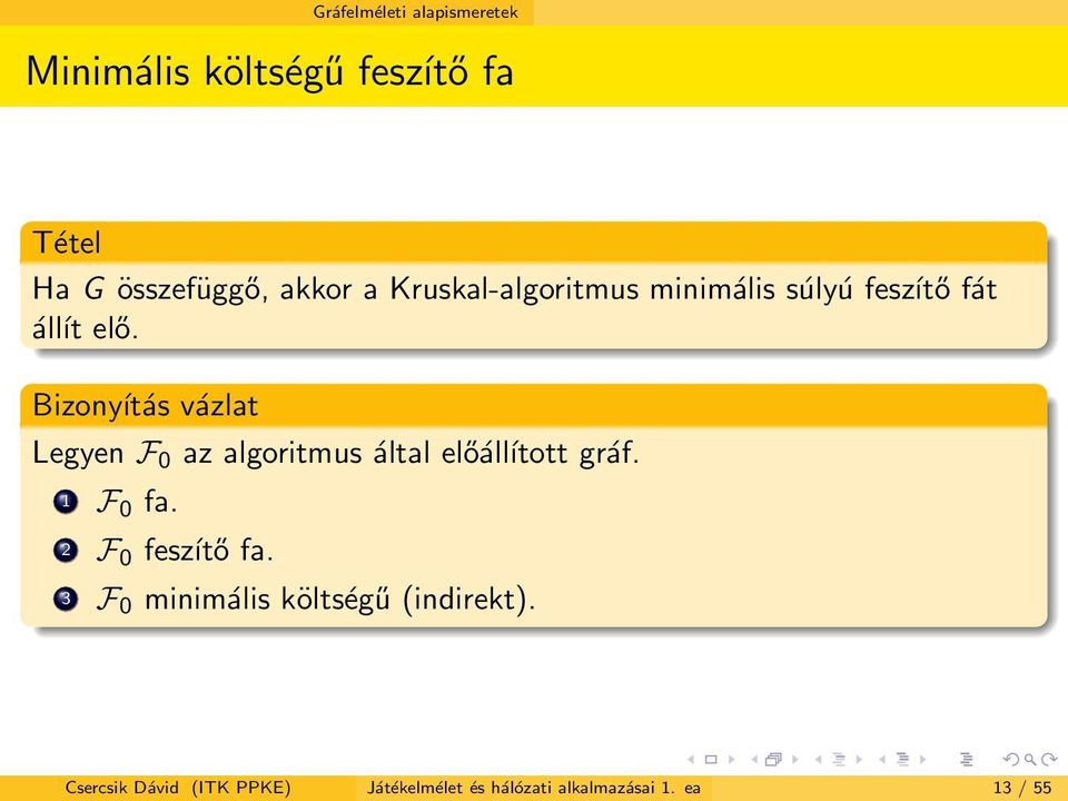 Bizonyítás vázlat Legyen F 0 az algoritmus által előálĺıtott gráf. 1 F 0 fa.