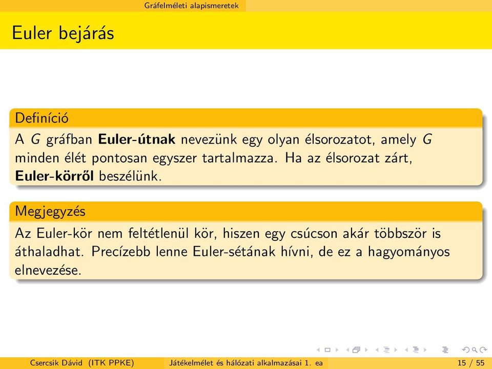 Megjegyzés Az Euler-kör nem feltétlenül kör, hiszen egy csúcson akár többször is áthaladhat.