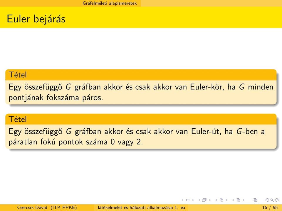 Tétel Egy összefüggő G gráfban akkor és csak akkor van Euler-út, ha G-ben a