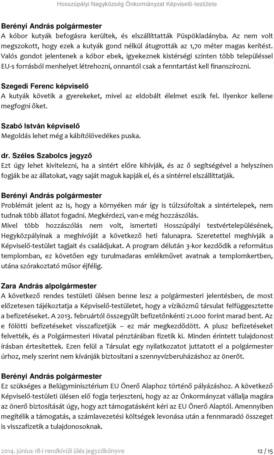 Valós gondot jelentenek a kóbor ebek, igyekeznek kistérségi szinten több településsel EU-s forrásból menhelyet létrehozni, onnantól csak a fenntartást kell finanszírozni.