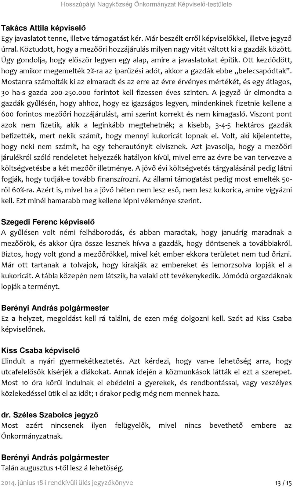 Ott kezdődött, hogy amikor megemelték 2%-ra az iparűzési adót, akkor a gazdák ebbe belecsapódtak.