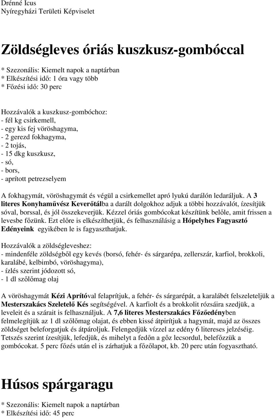 ledaráljuk. A 3 literes Konyhaművész Keverőtálba a darált dolgokhoz adjuk a többi hozzávalót, ízesítjük sóval, borssal, és jól összekeverjük.