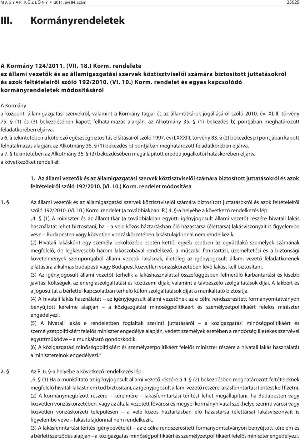 rendelet és egyes kapcsolódó kormányrendeletek módosításáról A Kormány a központi államigazgatási szervekrõl, valamint a Kormány tagjai és az államtitkárok jogállásáról szóló 00. évi XLIII.