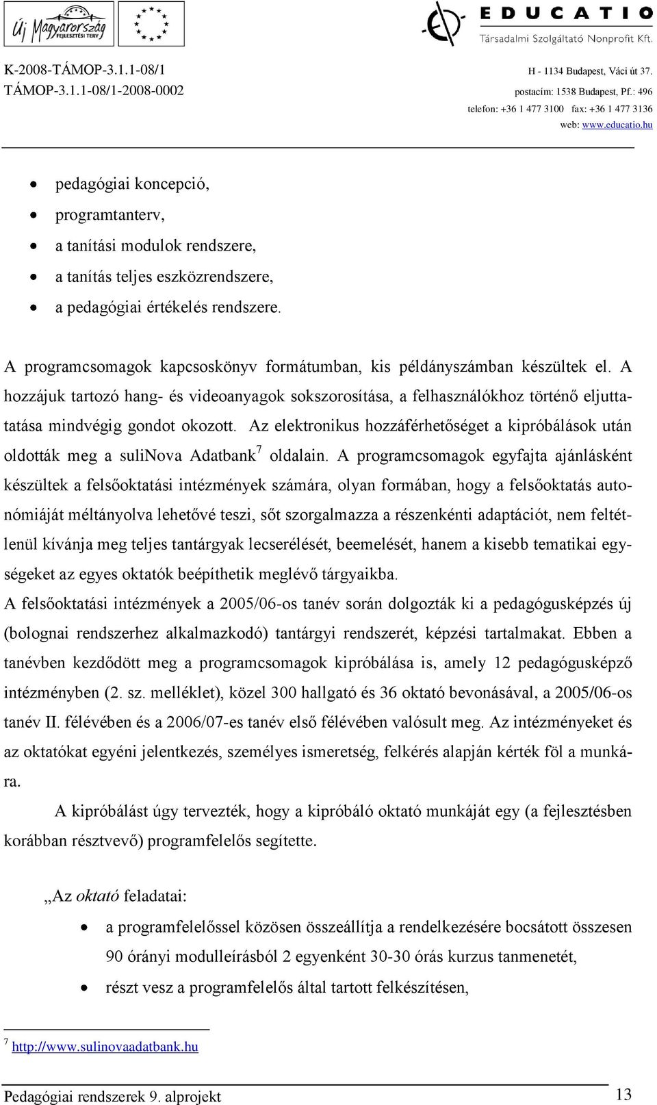 Az elektronikus hozzáférhetőséget a kipróbálások után oldották meg a sulinova Adatbank 7 oldalain.