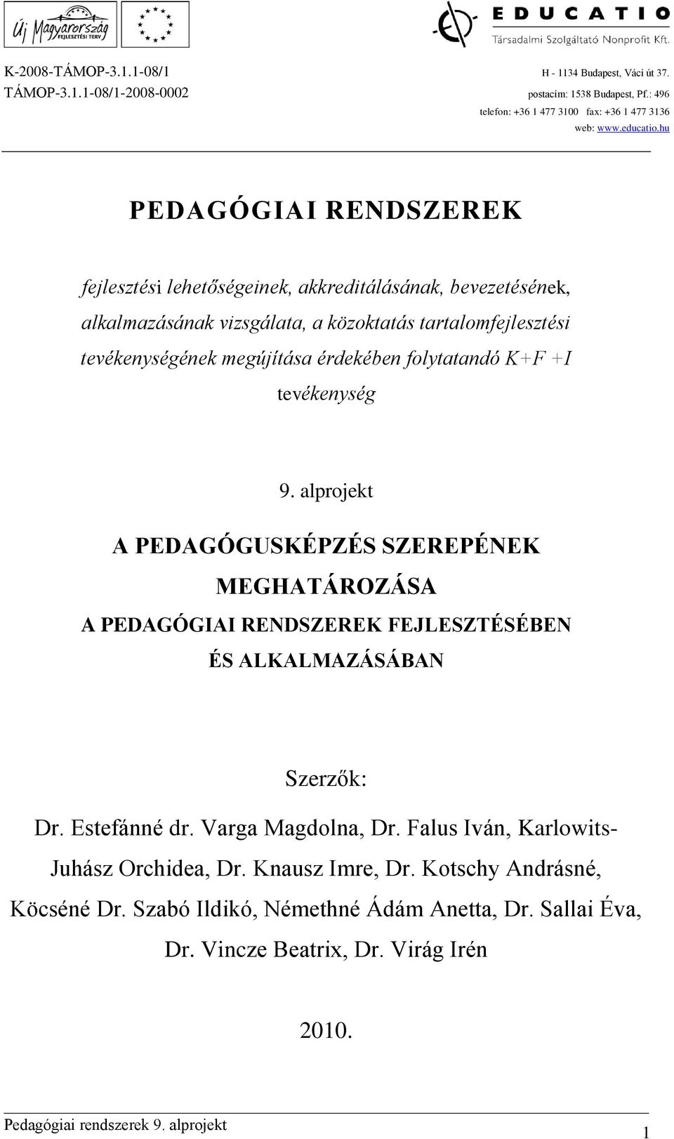 alprojekt A PEDAGÓGUSKÉPZÉS SZEREPÉNEK MEGHATÁROZÁSA A PEDAGÓGIAI RENDSZEREK FEJLESZTÉSÉBEN ÉS ALKALMAZÁSÁBAN Szerzők: Dr. Estefánné dr.