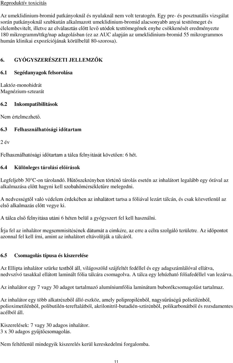 enyhe csökkenését eredményezte 180 mikrogramm/ttkg/nap adagolásban (ez az AUC alapján az umeklidinium-bromid 55 mikrogrammos humán klinikai expozíciójának körülbelül 80-szorosa). 6.